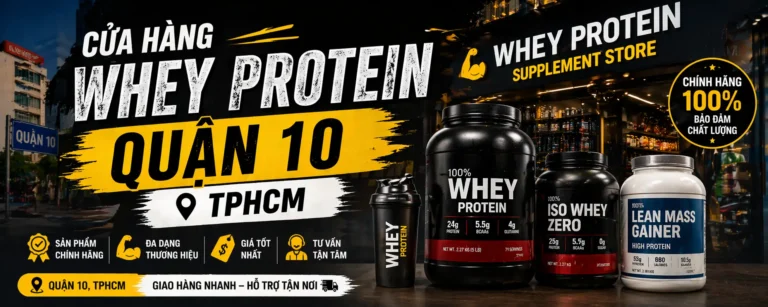 Cửa Hàng Whey Protein Quận 10 TPHCM?