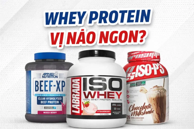 Review Whey Protein Vị Nào Ngon Nhất Để Uống