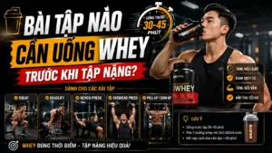 Bài Tập Nào Cần Uống Whey Trước Khi Tập Nặng?