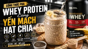 Công Thức Pha Whey Protein Cùng Yến Mạch Hạt Chia
