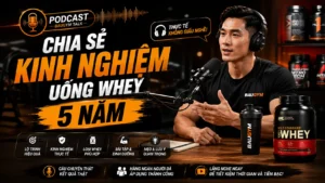Podcast: 5 Năm Uống Whey, Thử 20 Loại